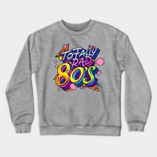 Totally Rad the Eighties 80s Throwback Vintage - Retro Eighties Girl Pop Culture Crewneck Sweatshirt